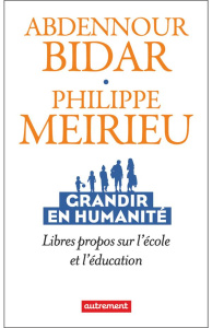 Grandir en humanité. Libres propos sur l'école et l'éducation - Meirieu Philippe ; Abdennour Bidar