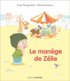 Le manège de Zélie - Morgenstern Susie ; Quentrec Marie