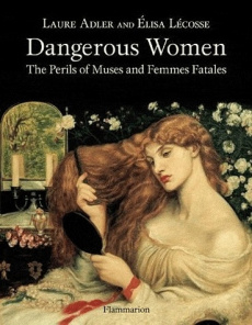Dangerous Women. The Perils of Muses and Femmes Fatales - Adler Laure
