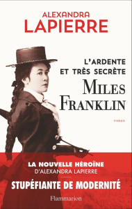 L'ardente et très secrète Miles Franklin - Lapierre Alexandra