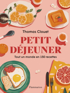 Petit déjeuner. Tout un monde en 150 recettes - Clouet Thomas ; Einer Martin ; Fauvain Claire