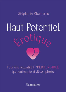 Haut potentiel érotique. Pour une sexualité hypersensible épanouissante et décomplexée - Chambran Stéphanie