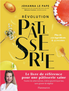 Révolution pâtisserie. La bible de la pâtisserie saine. Toutes les alternatives, indice glycémique b - Le Pape Johanna ; Frechon Mélanie ; Bourriette Nic
