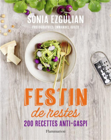 Festin de restes. 200 recettes anti-gaspi - Ezgulian Sonia ; Auger Emmanuel