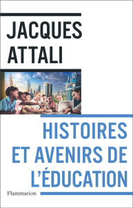 Histoires mondiales et avenirs de l'éducation - Attali Jacques