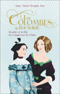 Les Colombes du Roi-Soleil Tome 16 : Rosalie et la fille de l'empereur de Chine - Desplat-Duc Anne-Marie