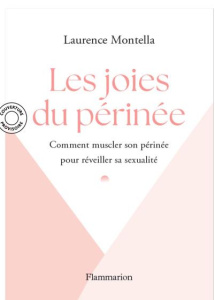 Les joies du périnée. Comment le muscler pour réveiller sa sexualité - Montella Laurence