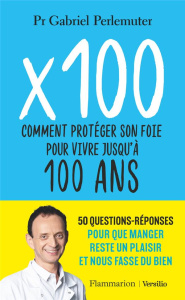 X 100. Comment protéger son foie pour vivre jusqu'à 100 ans - Perlemuter Gabriel