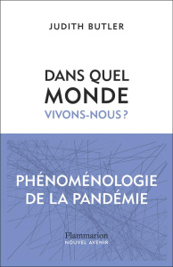 Dans quel monde vivons-nous ?. Phénoménologie de la pandémie - Butler Judith ; Jaquet Christophe