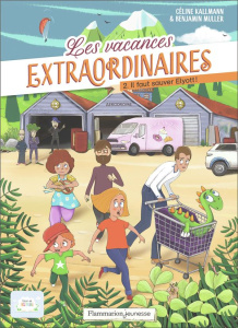 Les vacances extraordinaires Tome 2 : Il faut sauver Elyott ! - Kallmann Céline ; Muller Benjamin