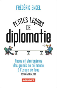 Petites leçons de diplomatie. Ruses et stratagèmes des grands de ce monde à l'usage de tous, Edition - Encel Frédéric