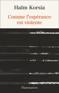 Comme l'espérance est violente - Korsia Haïm
