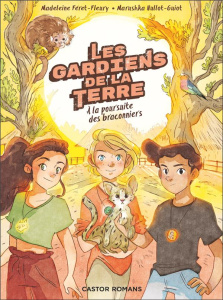 Les gardiens de la Terre Tome 3 : A la poursuite des braconniers - Féret-Fleury Madeleine ; Hullot-Guiot Marushka ; G