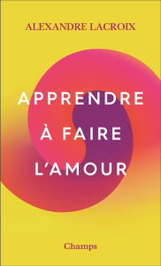 Apprendre à faire l'amour - Lacroix Alexandre