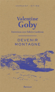 Devenir montagne. Entretiens avec Fabrice Lardreau - Goby Valentine
