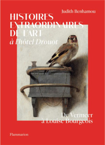 Histoires extraordinaires de l'art à l'hôtel Drouot. De Vermeer à Louise Bourgeois - Benhamou Judith