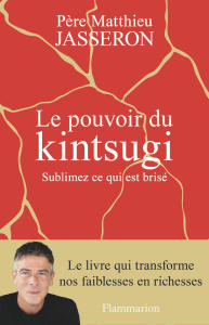 Le pouvoir du Kintsugi. Sublimez ce qui est brisé - Jasseron Matthieu