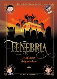 Tenebria : Les créatures de Sombrelune - Colin Fabrice ; Guerlais Gérald