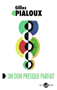 Un don presque parfait - Pialoux Gilles