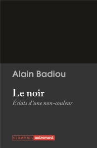 Le noir. Éclats d'une non-couleur - Alain Badiou