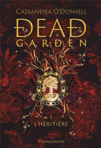 Dead Garden Tome 1 : L'héritière - O'Donnell Cassandra