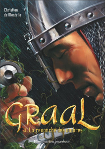 Graal Tome 4 : La revanche des ombres - Montella Christian de ; Nadel Olivier