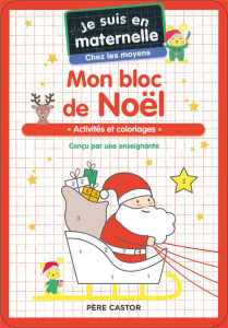 Je suis en maternelle chez les moyens. Mon bloc de Noël - Activités et coloriages - Chef d'Hotel Astrid ; Le Neillon Gaël