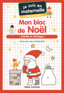 Je suis en maternelle chez les petits. Mon bloc de Noël - Activités et coloriages - Chef d'Hotel Astrid ; Le Neillon Gaël