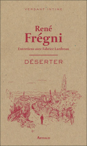 Déserter - Frégni René ; Lardreau Fabrice