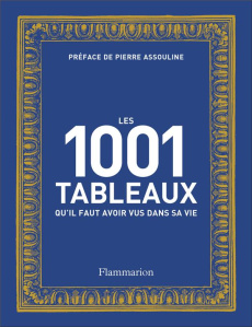 Les 1001 tableaux qu'il faut avoir vus dans sa vie - Assouline Pierre ; Dyer Geoff ; Farthing Stephen