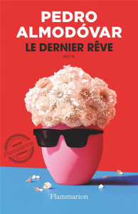 Le dernier rêve - Almodovar Pedro ; Plantagenet Anne