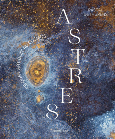 Astres. Ce que l'art doit au cosmos - Dethurens Pascal