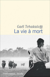 La vie à mort - Tchakaloff Gaël
