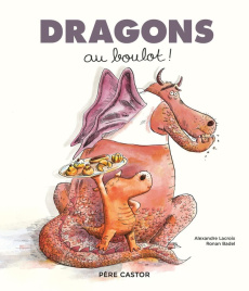 Dragons au boulot ! - Lacroix Alexandre ; Badel Ronan