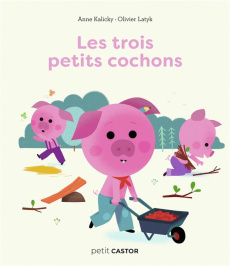 Les trois petits cochons - Kalicky Anne ; Latyk Olivier
