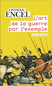 L'art de la guerre par l'exemple. Stratèges et batailles - Encel Frédéric