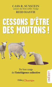 Cessons d'être des moutons ! Du bon usage de l'intelligence collective - Hastie Reid ; Sunstein Cass R. ; Deschamps Pascale