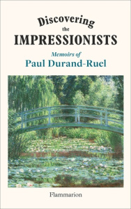 Discovering the Impressionists. Memoirs of Paul Durand-Ruel - Durand-Ruel Paul ; Durand-Ruel Flavie
