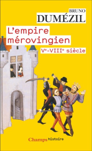 L'empire mérovingien, Ve-VIIIe siècle - Dumézil Bruno