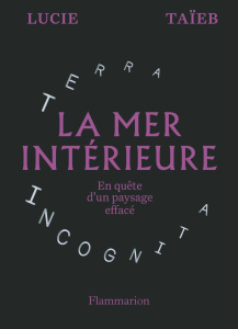 La mer intérieure. En quête d'un paysage effacé - Taïeb Lucie