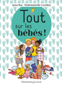 Tout sur les bébés ! - Roy Anna