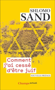 Comment j'ai cessé d'être juif. Un regard israélien - Sand Shlomo ; Bilis Michel