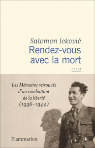 Rendez-vous avec la mort. Les Mémoires retrouvés d'un combattant de la liberté (1936-1944) - Ickovic Salomon ; London Michelle