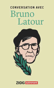 Conversation avec Bruno Latour - Latour Bruno ; Fottorino Eric