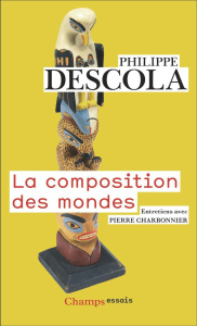 La composition des mondes. Entretiens avec Pierre Charbonnier - Descola Philippe ; Charbonnier Pierre