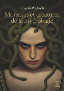 Monstres et créatures de la mythologie - Rachmuhl Françoise