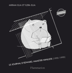Journal d'Edward, hamster nihiliste (1990-1990). Edition collector - Elia Myriam ; Elia Ezra ; Labourie Rose