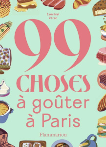 99 choses à goûter à Paris - Zérah Ezéchiel ; Jakimova Polina