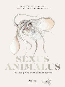 Sexus Animalus. Tous les goûts sont dans la nature, Edition collector - Pouydebat Emmanuelle ; Terrazzoni Julie