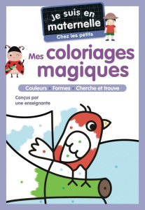 Mes coloriages magiques. Je suis en maternelle, chez les petits - Chef d'Hotel Astrid ; Le Neillon Gaël